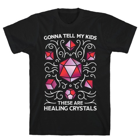 Gonna Tell My Kids These Are Healing Crystals - DnD Dice T-Shirt