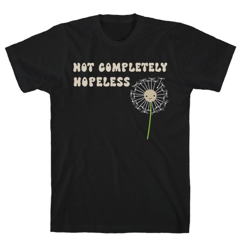 Not Completely Hopeless T-Shirt
