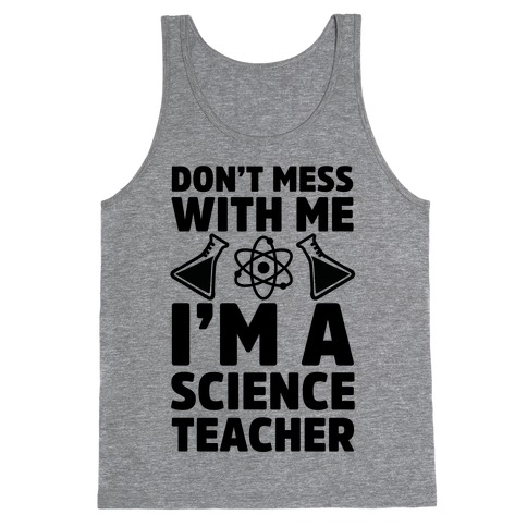 Don't Mess With Me I'm A Science Teacher Tank Top