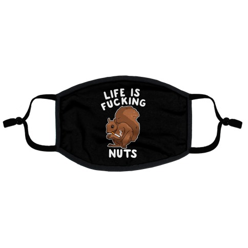 Life is F***ing Nuts Flat Face Mask