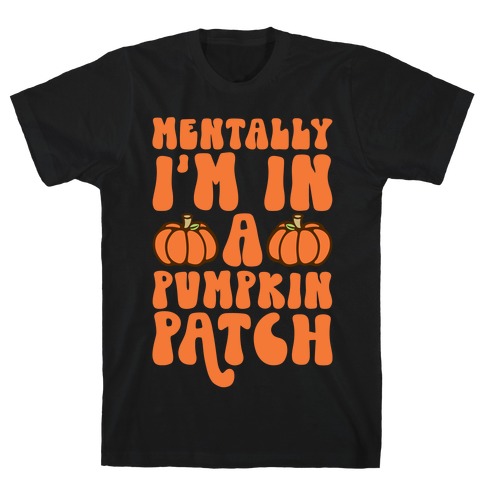 Mentally I'm In A Pumpkin Patch T-Shirt