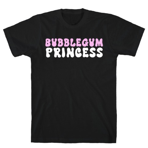 Bubblegum Princess  T-Shirt