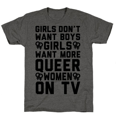 Girls Don't Want Boys Girls Want More Queer Women On Tv T-Shirt