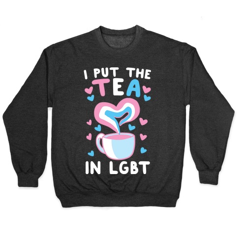 I Put the Tea in LGBT Pullover