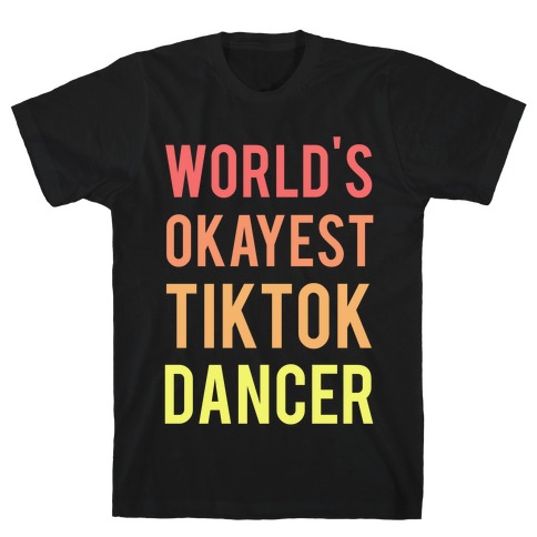 World's Okayest Tiktok Dancer  T-Shirt