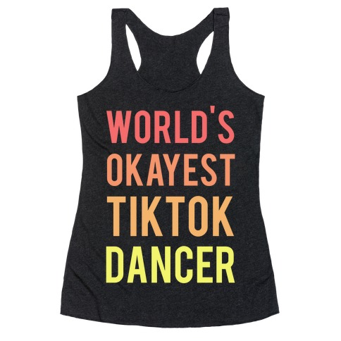 World's Okayest Tiktok Dancer  Racerback Tank Top