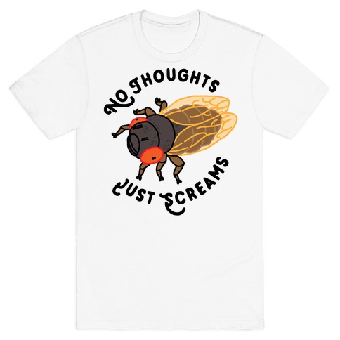 No Thoughts Just Screams Cicada T-Shirt
