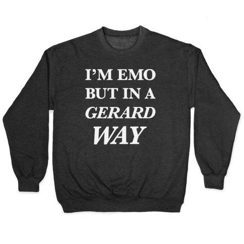 I'm Emo, But in a Gerard Way Pullover