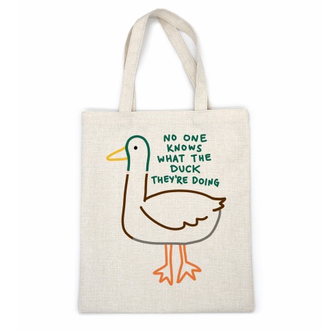 No One Knows What The Duck They're Doing Duck Casual Tote