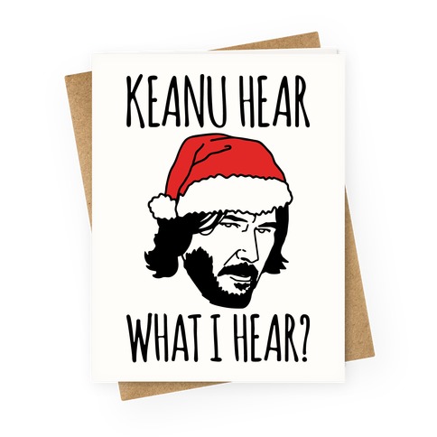 Keanu Hear What I Hear Parody Greeting Card