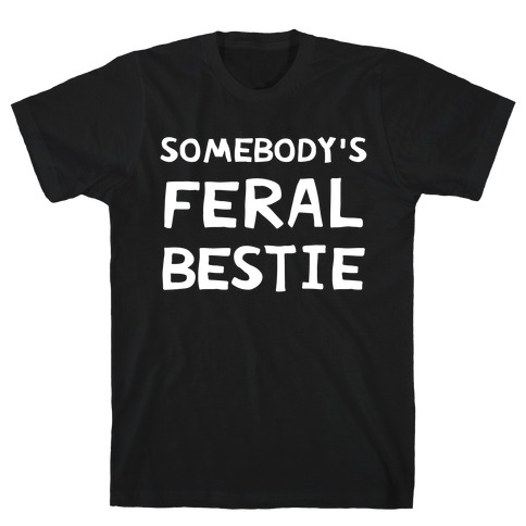 Somebody's Feral Bestie T-Shirt