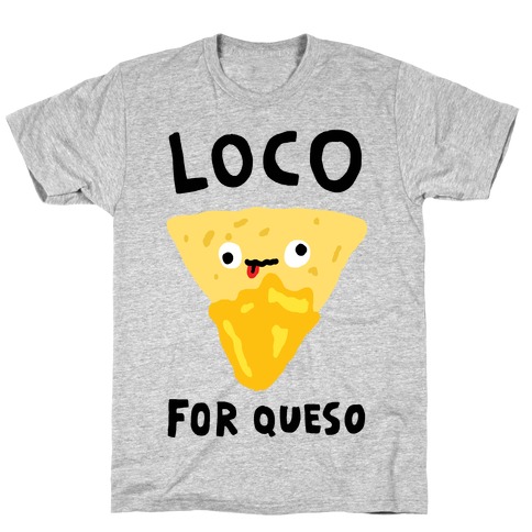 Loco For Queso T-Shirt