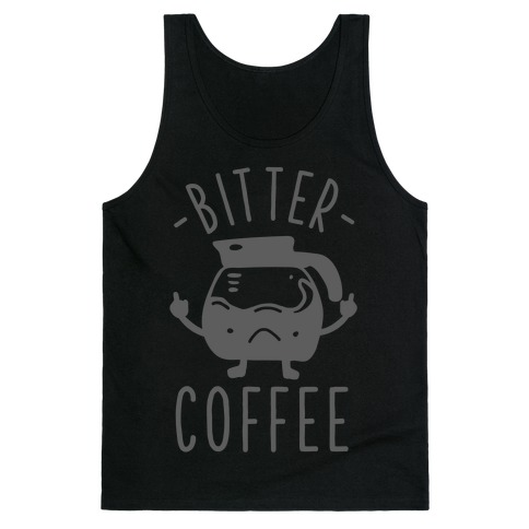 Bitter coffee Tank Top
