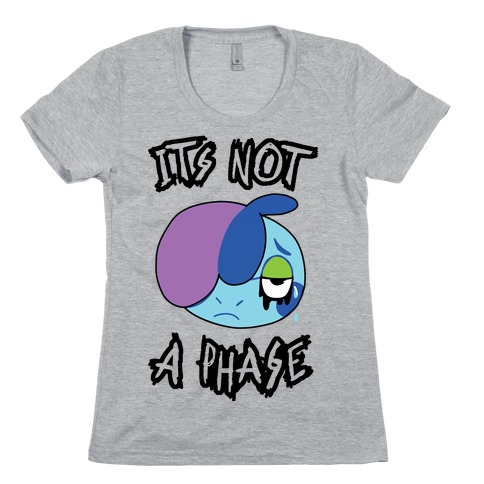 It's Not A Phase Womens T-Shirt