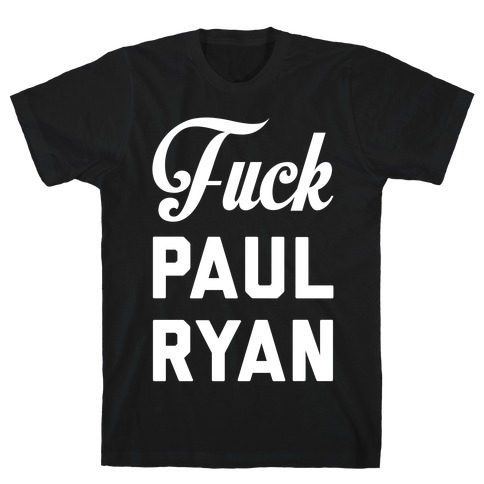 F*** Paul Ryan T-Shirt