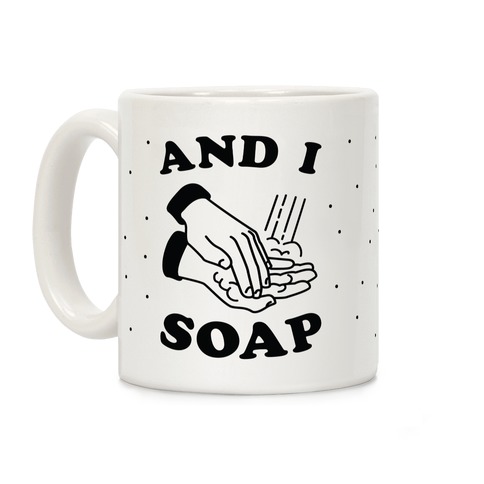 And I Soap Coffee Mug