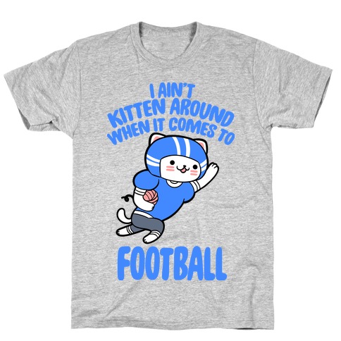 I Ain't Kitten Around When It Comes To Football T-Shirt