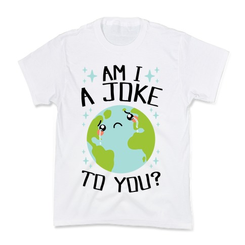 Am I A Joke To You? Kids T-Shirt