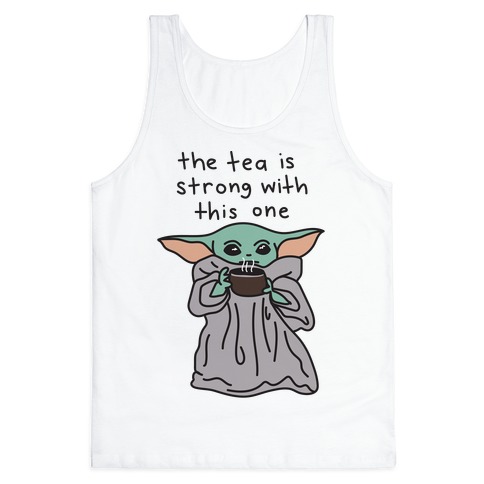 The Tea Is Strong With This One (Baby Yoda) Tank Top