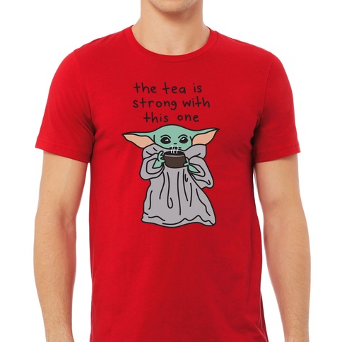 https://images.lookhuman.com/render/standard/pJjETTU3a0ryJjygg9Nwj0DD7T08Mv23/3600-red-lifestyle_male_2021-t-the-tea-is-strong-with-this-one-baby-yoda.jpg