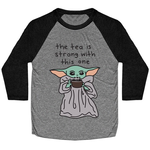 The Tea Is Strong With This One (Baby Yoda) Baseball Tee