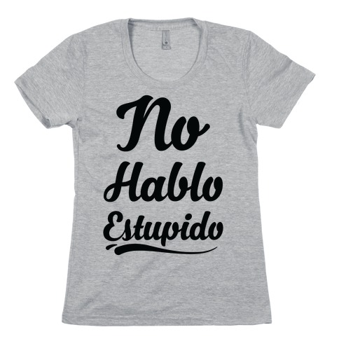 No Hablo Estupido Womens T-Shirt