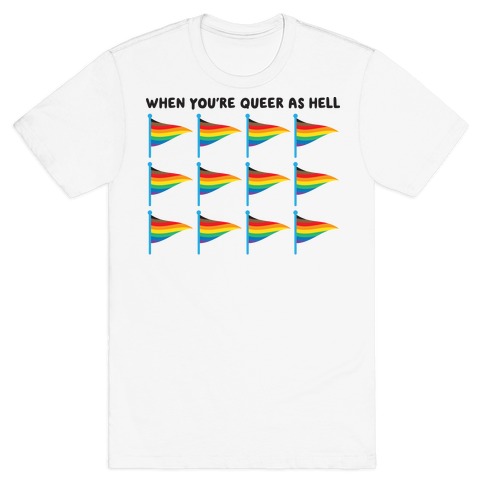 When You're Queer As Hell Rainbow Flags T-Shirt