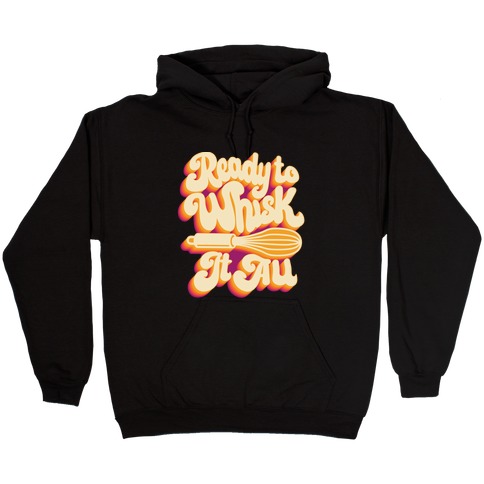Ready to Whisk It All Hooded Sweatshirt