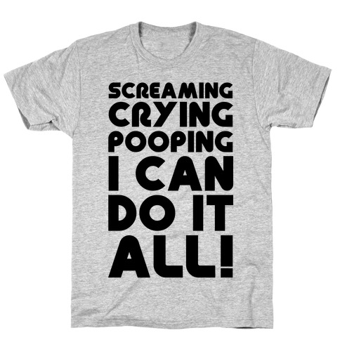 Screaming Crying Pooping I Can Do It All T-Shirt