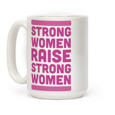 Strong Women Raise Strong Women Coffee Mugs Lookhuman