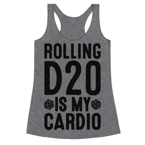 Rolling D20 Is My Cardio Racerback Tank Top