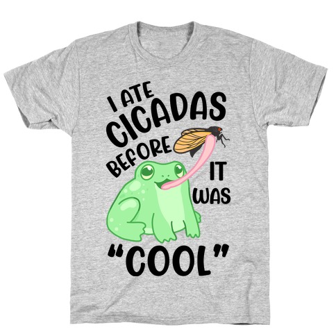 I Ate Cicadas Before It Was "Cool" T-Shirt