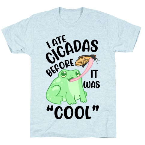 I Ate Cicadas Before It Was "Cool" T-Shirt
