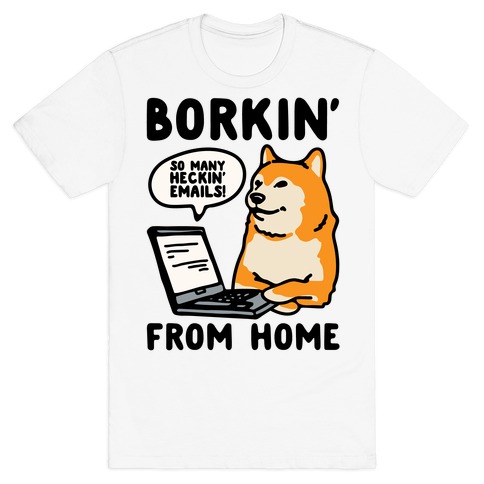Borkin' From Home T-Shirt