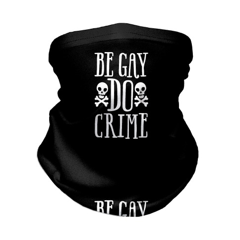 Be Gay Do Crime Neck Gaiter