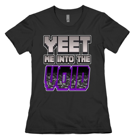 Yeet Me Into The Void Womens T-Shirt