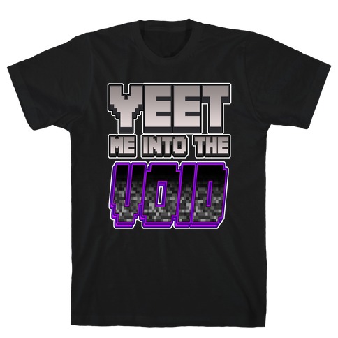 Yeet Me Into The Void T-Shirt