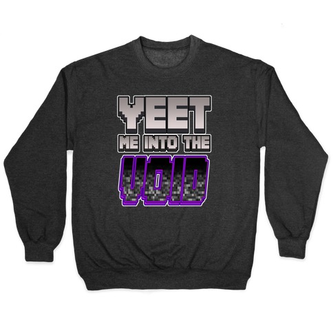 Yeet Me Into The Void Pullover