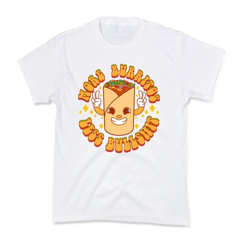 More Burritos Less Bullshit Kids T-Shirt