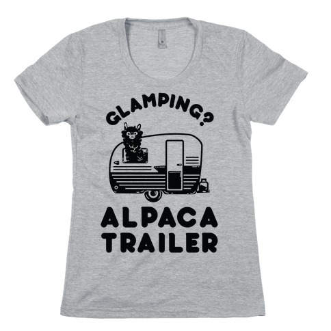 Glamping? Alpaca Trailer Womens T-Shirt