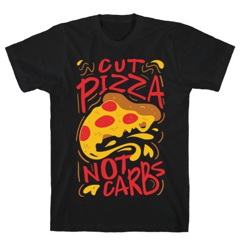 Cut Pizza, Not Carbs T-Shirt