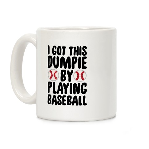 I Got This Dumpie By Playing Baseball Coffee Mug