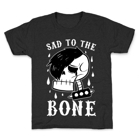 Sad to the bone Kids T-Shirt