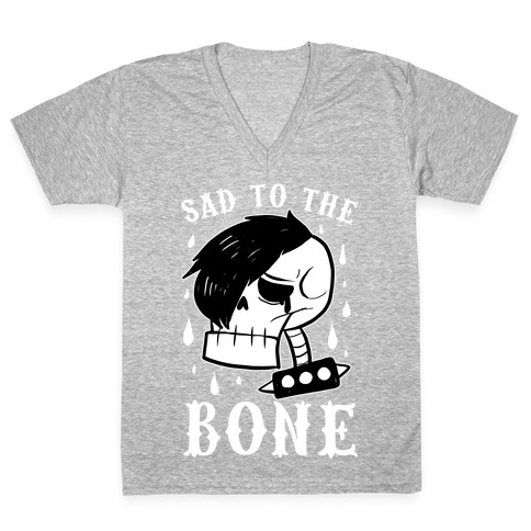 Sad to the bone V-Neck Tee Shirt