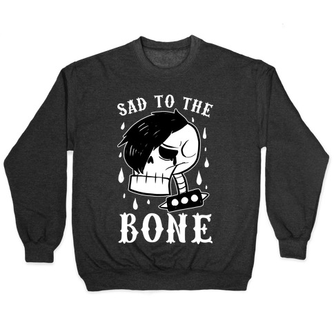 Sad to the bone Pullover