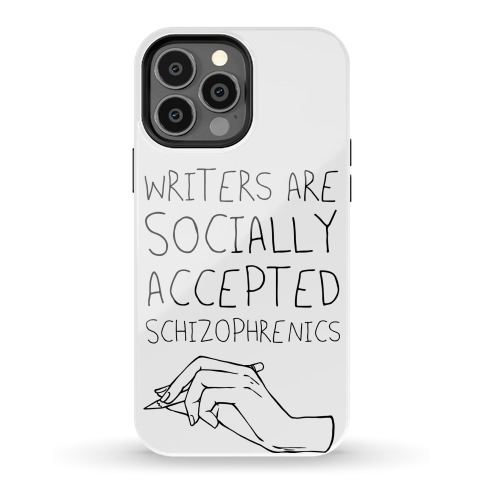 Writers Are Socially Accepted Schizophrenics Phone Case