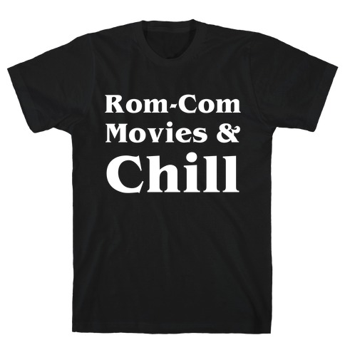 Rom-com Movies & Chill T-Shirt