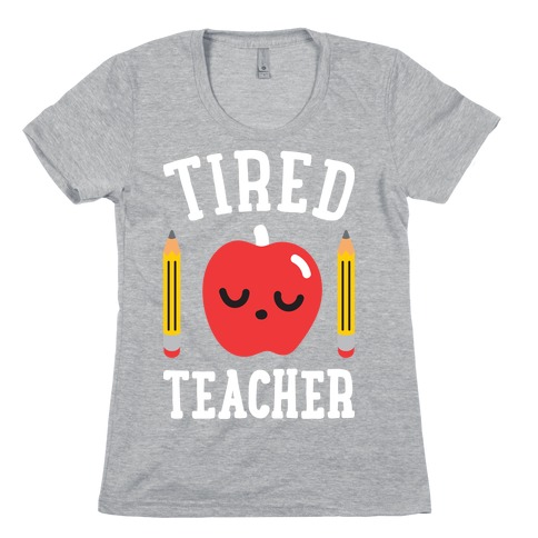 Tired Teacher Womens T-Shirt