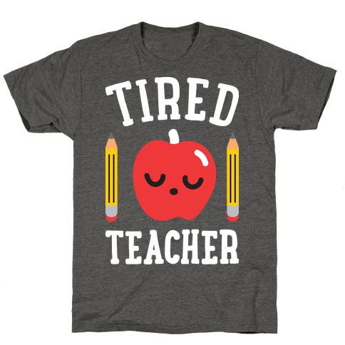 Tired Teacher T-Shirt