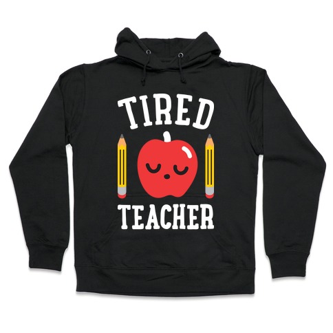 Tired Teacher Hooded Sweatshirt